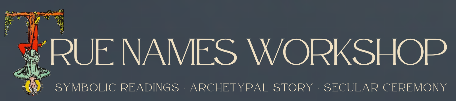 True Names Workshop — Symbolic Readings · Archetypal Story · Secular Ceremony